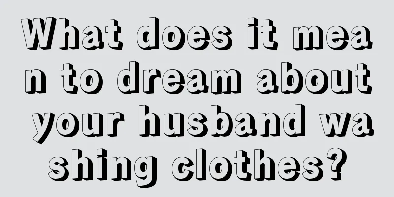 What does it mean to dream about your husband washing clothes?