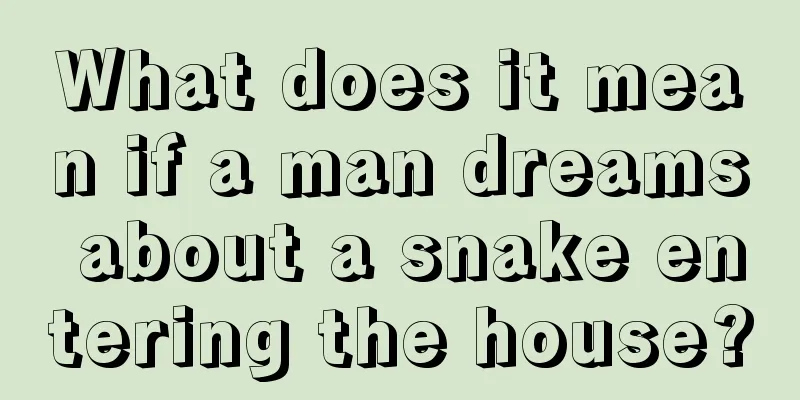 What does it mean if a man dreams about a snake entering the house?