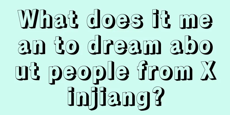 What does it mean to dream about people from Xinjiang?