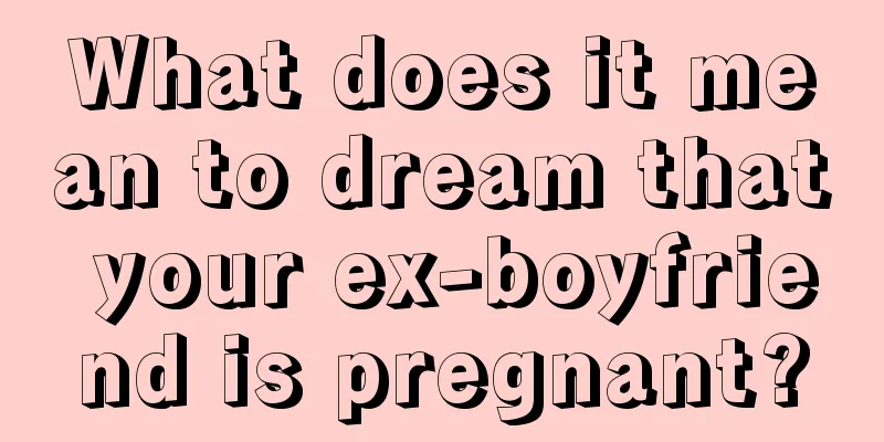 What does it mean to dream that your ex-boyfriend is pregnant?