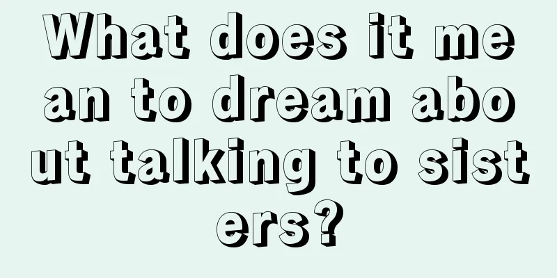 What does it mean to dream about talking to sisters?