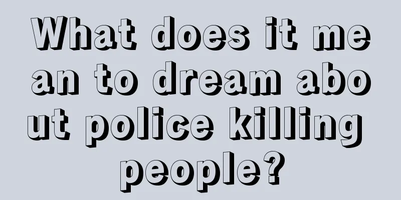 What does it mean to dream about police killing people?