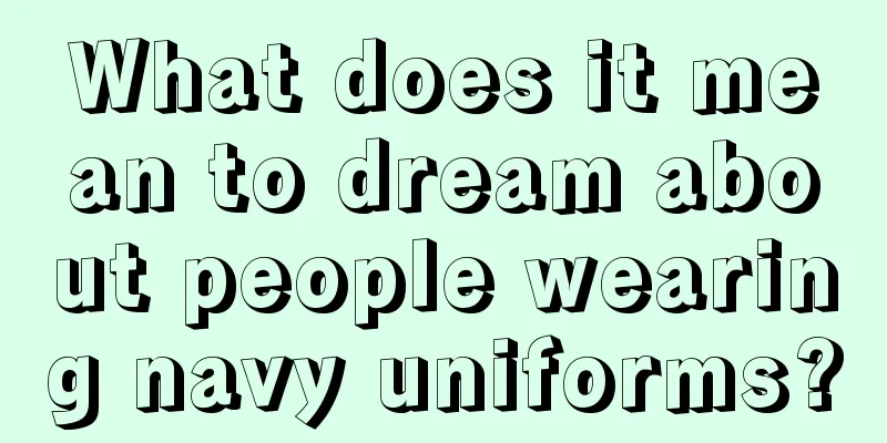 What does it mean to dream about people wearing navy uniforms?