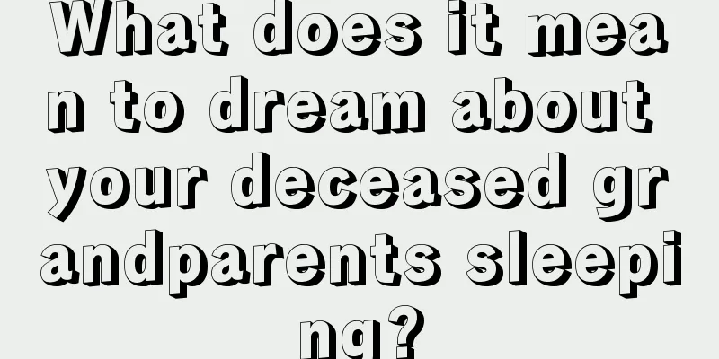 What does it mean to dream about your deceased grandparents sleeping?