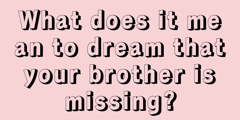 What does it mean to dream that your brother is missing?