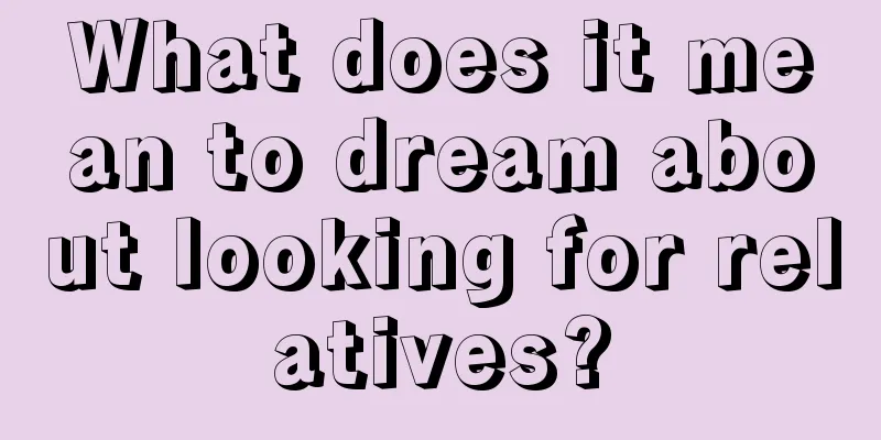 What does it mean to dream about looking for relatives?