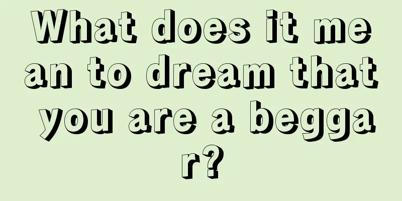 What does it mean to dream that you are a beggar?