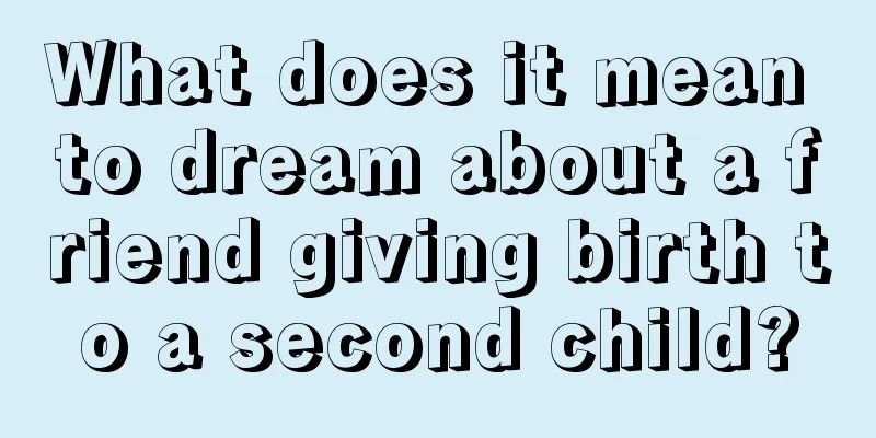 What does it mean to dream about a friend giving birth to a second child?