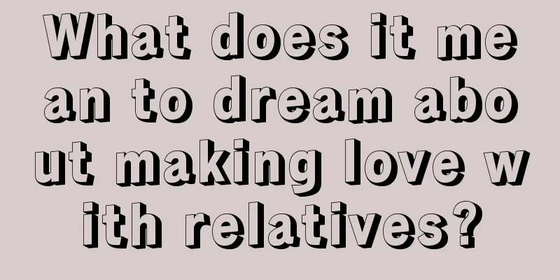 What does it mean to dream about making love with relatives?