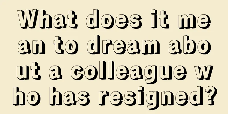 What does it mean to dream about a colleague who has resigned?