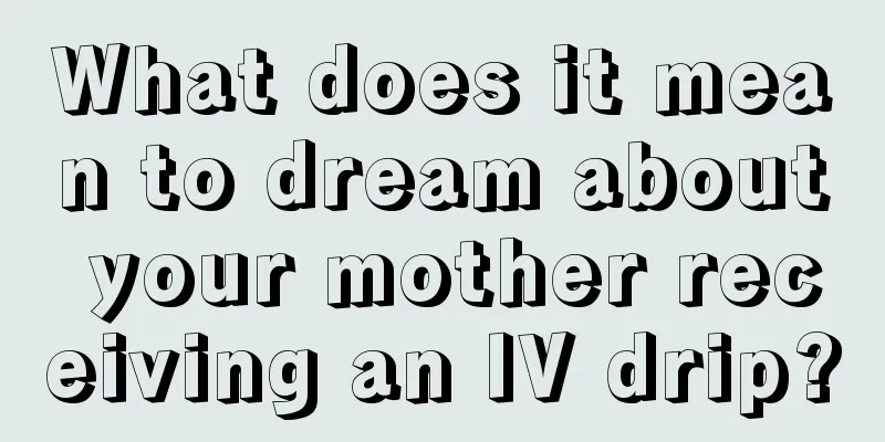 What does it mean to dream about your mother receiving an IV drip?