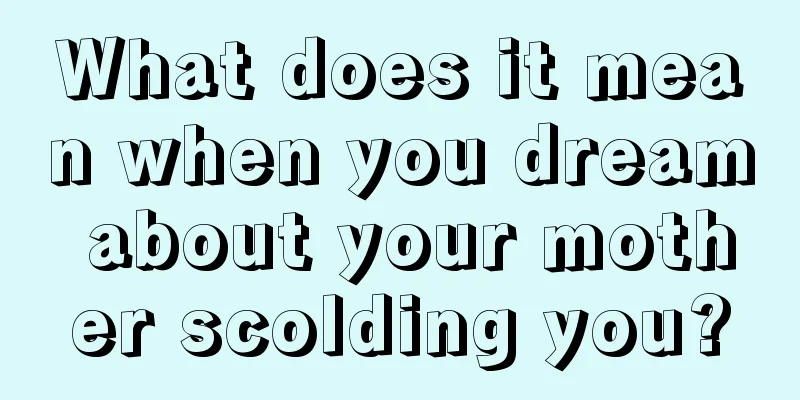 What does it mean when you dream about your mother scolding you?