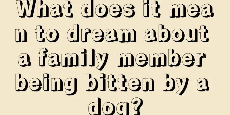 What does it mean to dream about a family member being bitten by a dog?