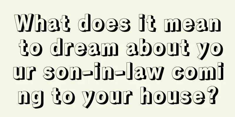 What does it mean to dream about your son-in-law coming to your house?