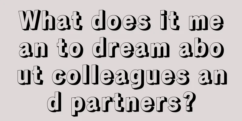 What does it mean to dream about colleagues and partners?