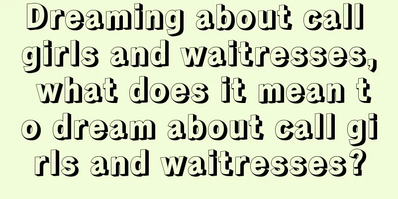 Dreaming about call girls and waitresses, what does it mean to dream about call girls and waitresses?