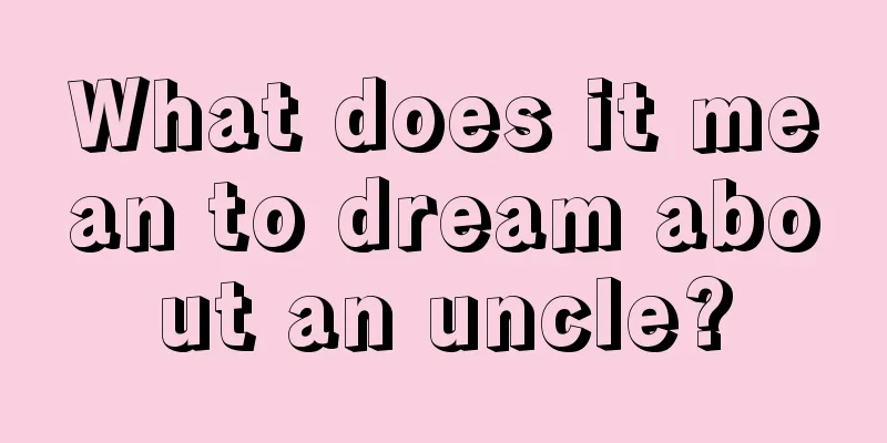 What does it mean to dream about an uncle?