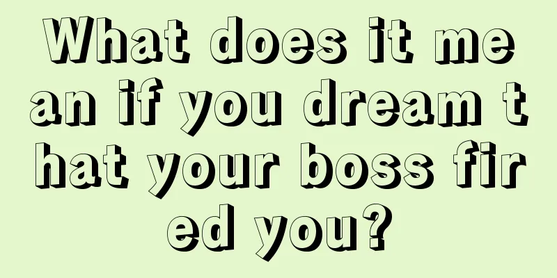 What does it mean if you dream that your boss fired you?