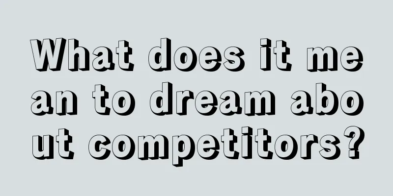 What does it mean to dream about competitors?