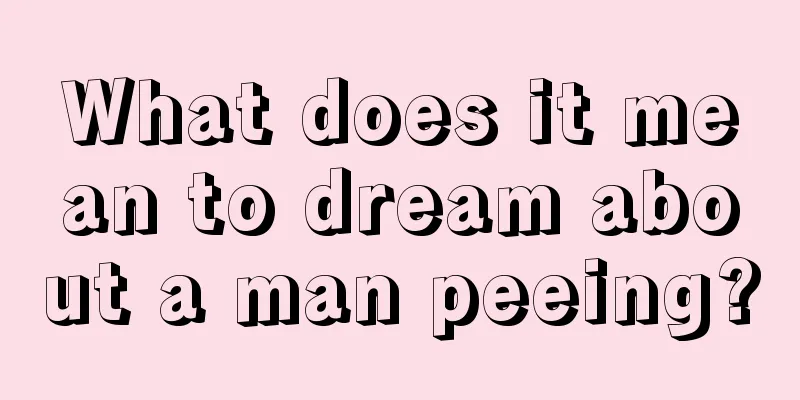 What does it mean to dream about a man peeing?