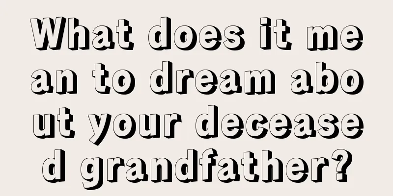 What does it mean to dream about your deceased grandfather?