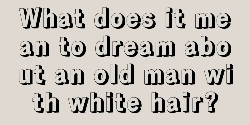 What does it mean to dream about an old man with white hair?