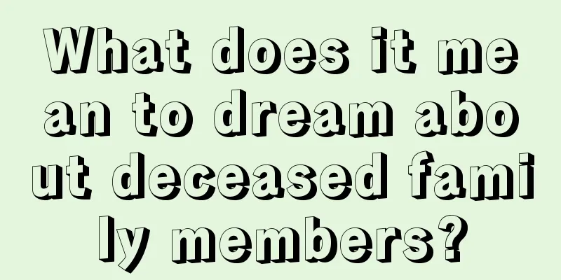 What does it mean to dream about deceased family members?