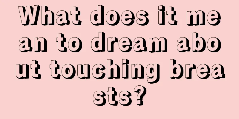 What does it mean to dream about touching breasts?