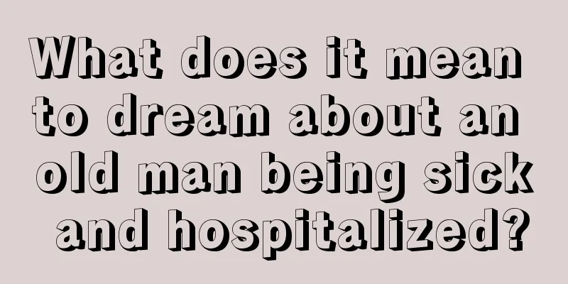 What does it mean to dream about an old man being sick and hospitalized?