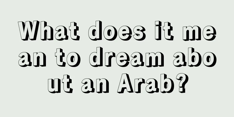 What does it mean to dream about an Arab?