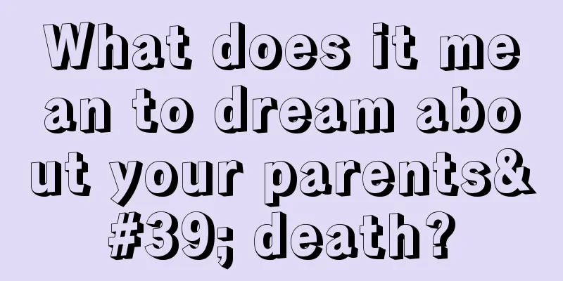 What does it mean to dream about your parents' death?