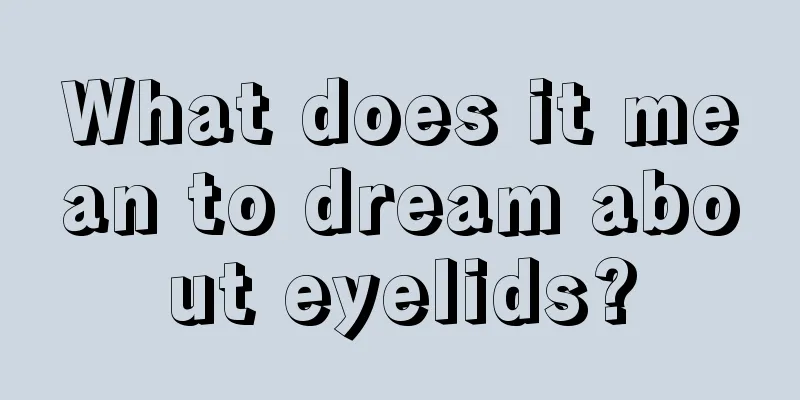 What does it mean to dream about eyelids?