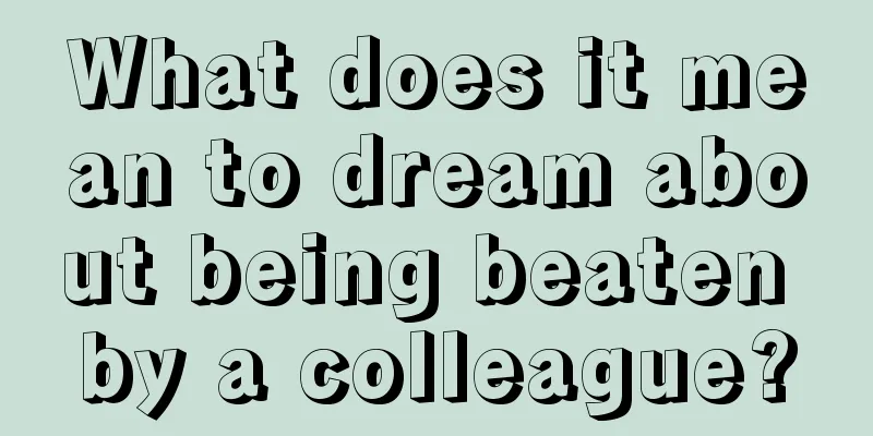 What does it mean to dream about being beaten by a colleague?