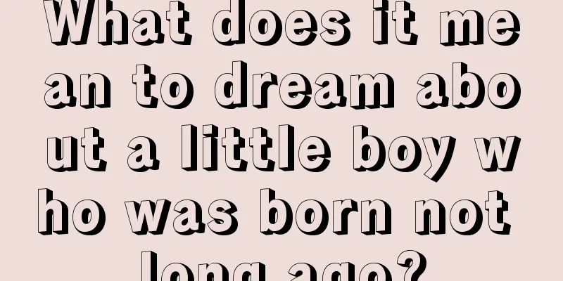 What does it mean to dream about a little boy who was born not long ago?