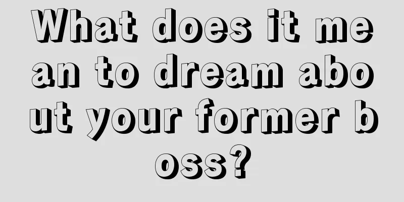 What does it mean to dream about your former boss?