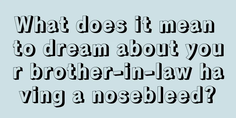 What does it mean to dream about your brother-in-law having a nosebleed?