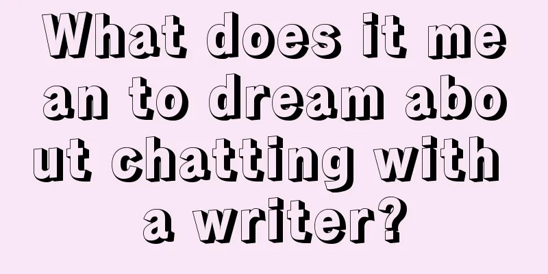 What does it mean to dream about chatting with a writer?