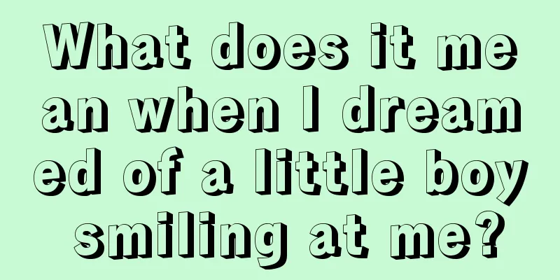 What does it mean when I dreamed of a little boy smiling at me?