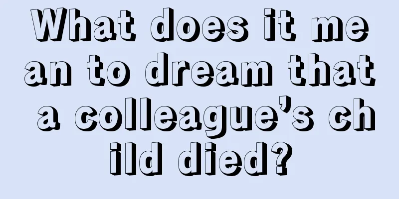 What does it mean to dream that a colleague’s child died?