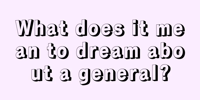 What does it mean to dream about a general?