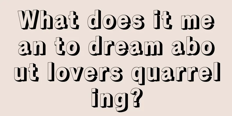 What does it mean to dream about lovers quarreling?