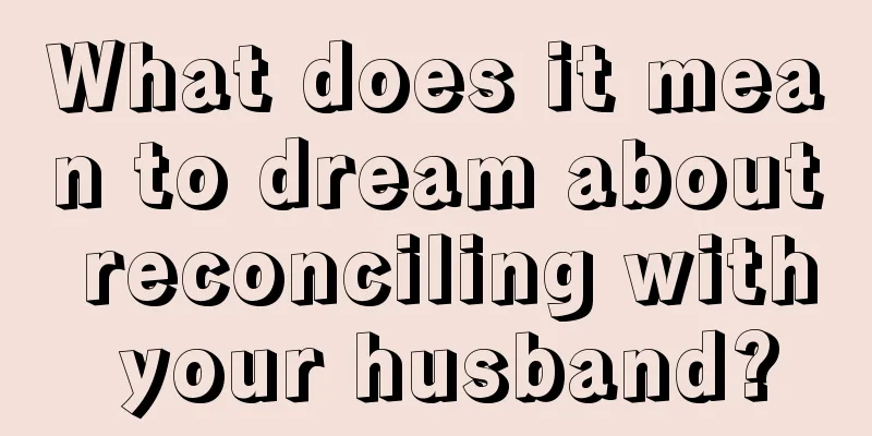 What does it mean to dream about reconciling with your husband?