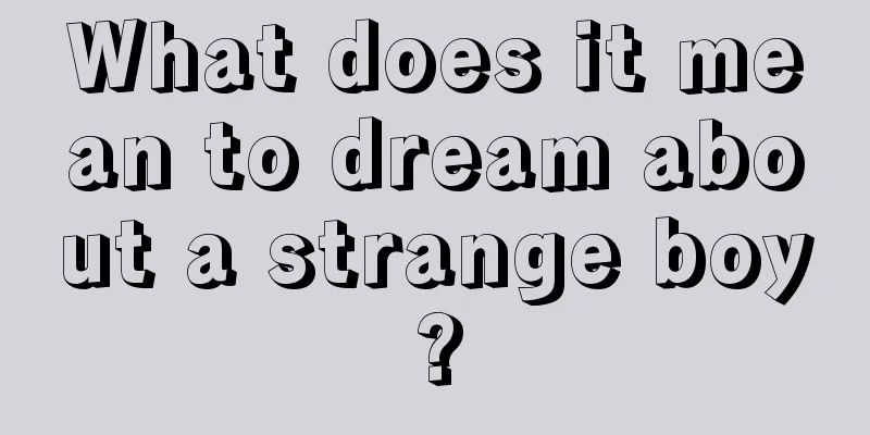 What does it mean to dream about a strange boy?