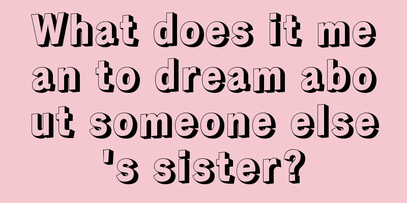 What does it mean to dream about someone else's sister?