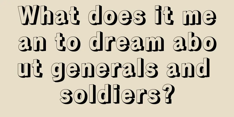 What does it mean to dream about generals and soldiers?