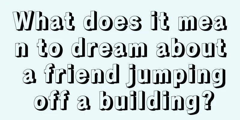 What does it mean to dream about a friend jumping off a building?