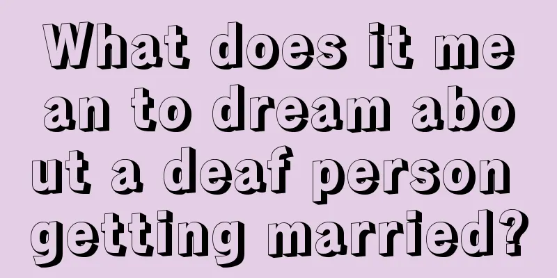 What does it mean to dream about a deaf person getting married?