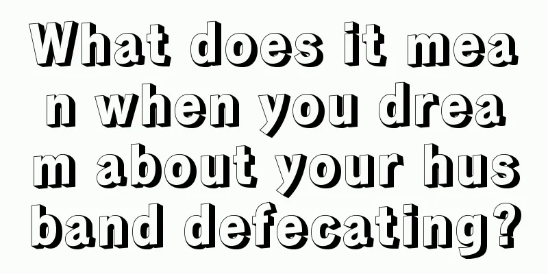 What does it mean when you dream about your husband defecating?