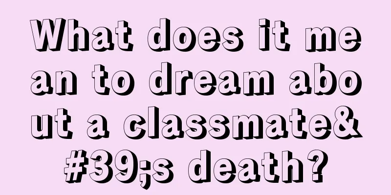 What does it mean to dream about a classmate's death?