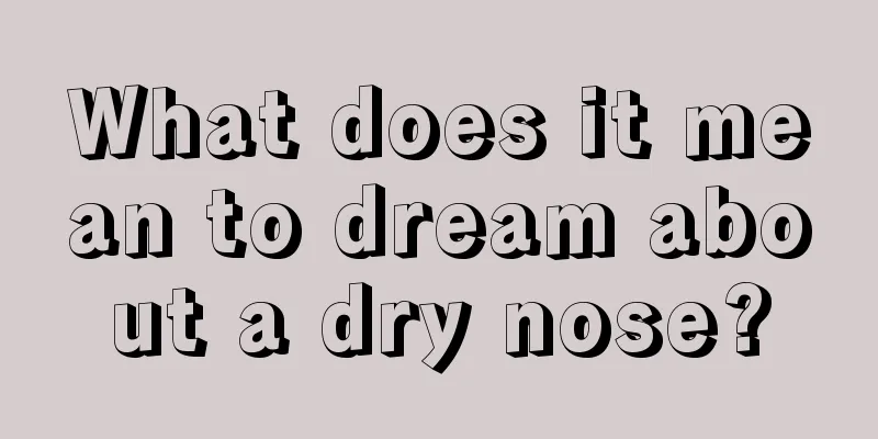 What does it mean to dream about a dry nose?